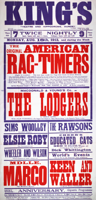 Large red, blue, and white theatre poster for the King’s Theatre and Hippodrome, Dundee, advertising a variety programme beginning 18 August 1913. The bill is headlined by the Original American Rag-Timers and the comedy sketch The Lodgers, with supporting acts including Sims Woolley, Elsie Roby, Cheer’s Educated Cats, Mdlle. Margo, and Keen and Waller. Bold oversized lettering and contrasting colours create a striking example of Edwardian theatre advertising.