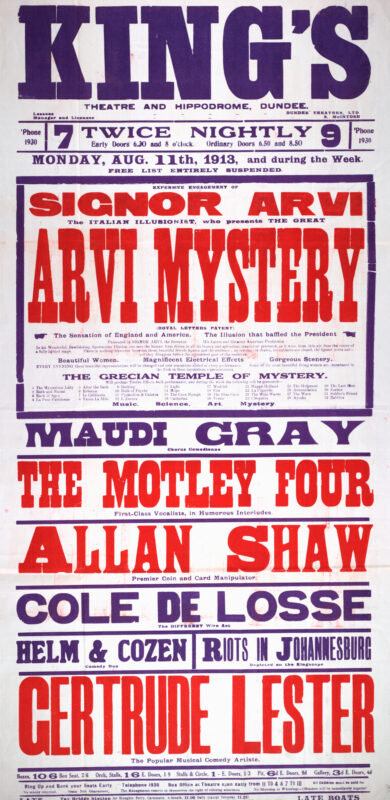 Large red, blue, and white theatre poster for the King’s Theatre and Hippodrome, Dundee, advertising a variety programme beginning 11 August 1913. The poster is dominated by the name “Signor Arvi” and promotes The Great Arvi Mystery, an illusion show featuring elaborate magical effects. Supporting acts include Maudi Gray, The Motley Four, Allan Shaw, Cole de Losse, Helm and Cozen, and Gertrude Lester. Bold oversized lettering and strong colour contrasts typify Edwardian theatre advertising.