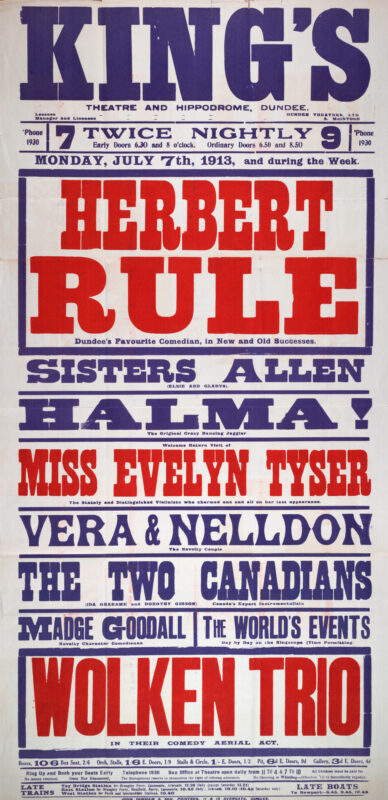 Large red, blue, and white theatre poster for the King’s Theatre and Hippodrome, Dundee, advertising a variety programme beginning 7 July 1913. Headlined by Dundee comedian Herbert Rule, the bill includes the Sisters Allen, Halmay, violinist Evelyn Tyser, Vera and Nelldon, the Two Canadians, Madge Goodall, and the Wolken Trio aerial act. Bold block lettering and strong colour contrasts dominate the design.