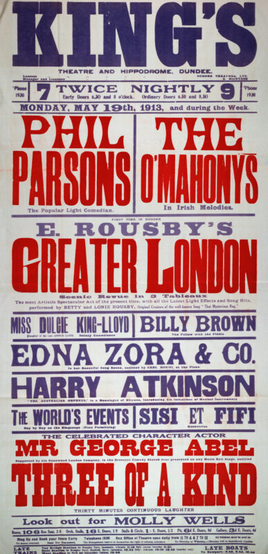 This poster advertises a variety programme at Dundee’s King’s Theatre and Hippodrome beginning 3 March 1913. The headline attraction was The Circus Girl, a popular musical comedy presented by George Edwardes’ London Gaiety company. Supporting acts included singers, comedians, novelty performers, and acrobats, offering audiences the mix of spectacle and entertainment that characterised Edwardian variety theatre.