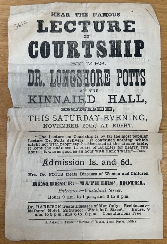 Black-and-white nineteenth-century poster advertising a lecture on “Courtship” by Mrs Dr Longshore Potts at Kinnaird Hall, Dundee, on Saturday 20 November at 8 p.m. The notice includes a newspaper endorsement, admission price of one shilling and sixpence, and details of medical consultations offered by Mrs Potts and Dr Harrison at Mathers’ Hotel. The worn paper shows folds, tears and handwritten catalogue markings.